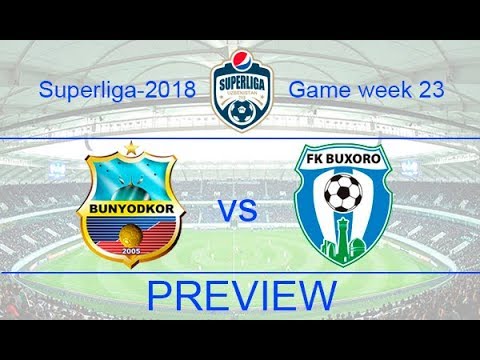 Pepsi superliga-2018 game week-23  Bunyodkor - Bukhara  Match Preview