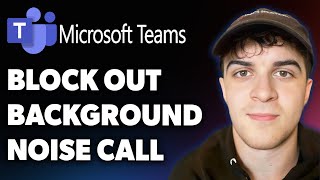 How to Block Out Background Noise on a Microsoft Teams Call (Full 2025