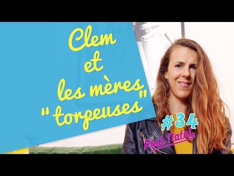 CLÈM ET LES MÈRES "TORPEUSES" - Post Natal - La Maison des Maternelles