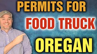 What Permits are Needed for a Food Truck in Oregon [ How do I open a food truck in Portland ]