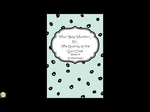 Four Boy Hunters; Or, The Outing of the Gun Club by Edward Stratemeyer — free full audiobook