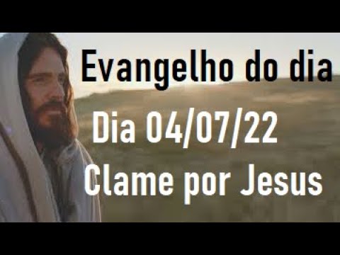 Evangelho do dia 04/07/22- Clame por Jesus
