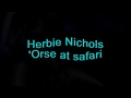 Herbie Nichols - 'Orse At Safari