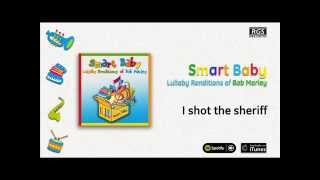 Smart Baby / Lullaby Renditions of Bob Marley - I shot the sheriff