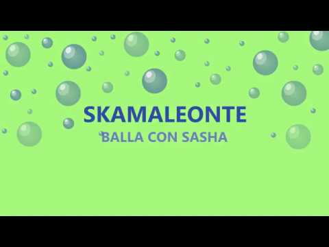 SKAMALEONTE - Balla con Sasha
