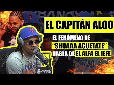 EL CAPITÁN ALOO: EL FENÓMENO DE “SHUAAA ACUETATE” HABLA DE EL ALFA EL JEFE!!!