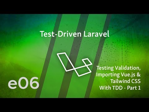 Test Driven Laravel e06 Testing Validation Importing Vue js Tailwind CSS