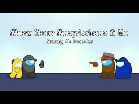 CG5² X OR3O - Show Your Suspicious 2 Me - Mashup (in Among Us game)