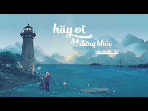 Hãy vì anh đừng khóc - Nguyễn Đình Vũ