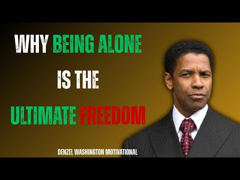 Why being alone is the ultimate freedom | Motivational Speech Inspired by Denzel Washington