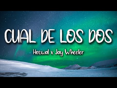 Cual De Los Dos - Hozwal, Jay Wheeler (LETRA)
