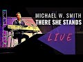 Michael W. Smith - There She Stands (Live)