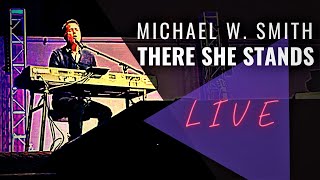 Michael W. Smith - There She Stands (Live)