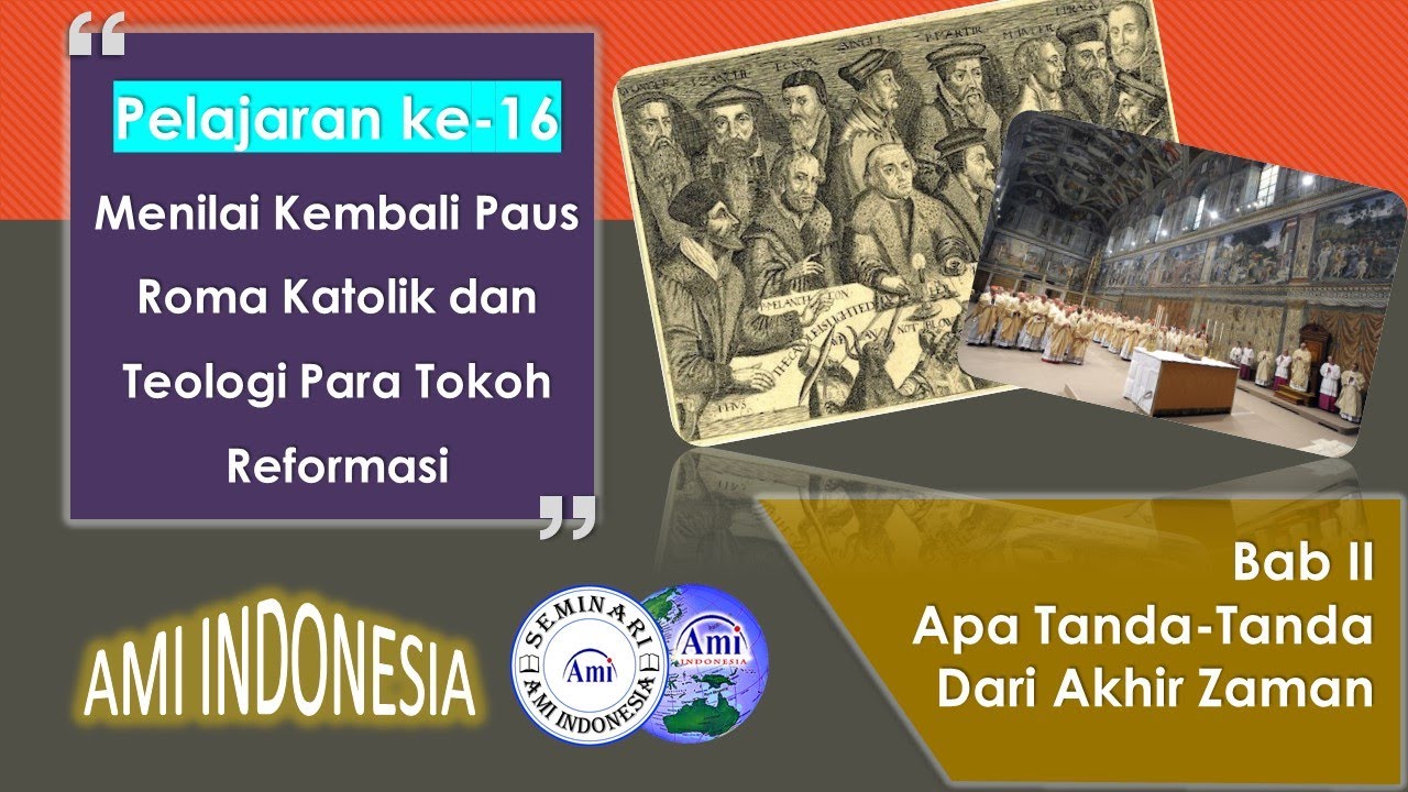2~16 Paus Roma Katolik dan Teologi Para Tokoh Reformasi  | TApakah Doktrin-Doktrin Dari Akhir Zaman