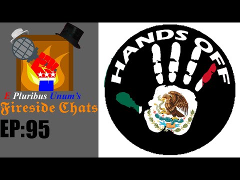E Pluribus Unum's Fireside Chats Episode 95: #HandsOffMexico