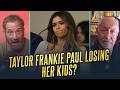 Taylor Frankie Paul Could Lose Her Kids | 2 Angry Men