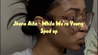 While We’re Young - Jhene Aiko (sped up)