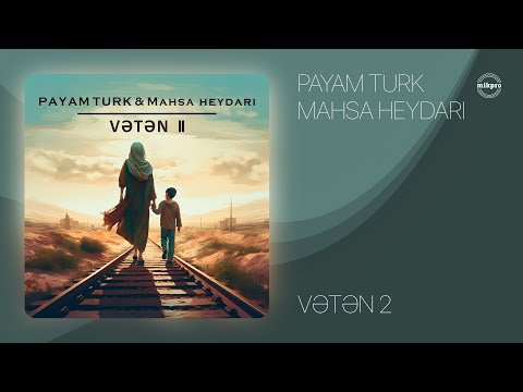 Payam Turk ft. Mahsa Heydari — Vətən 2 (Rəsmi Audio)