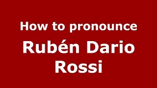How to pronounce Rubén Dario Rossi