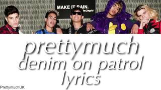 Prettymuch Denim On Patrol Lyrics | PrettymuchUK