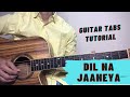 Dil Na Jaaneya | Good Newwz | Arijit Singh | Guitar Tabs | Easy Notes