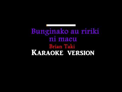 Bunginako au ririki ni maeu