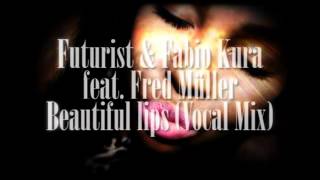 Futurist & Fabio Kura feat. Fred Müller - Beautiful lips (Vocal Mix)