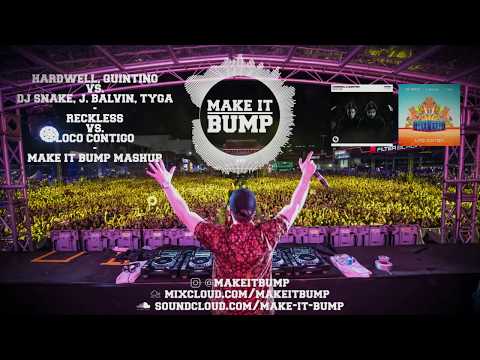 Hardwell, Quintino vs. DJ Snake, J. Balvin, Tyga - Reckless vs.  Loco Contigo (Make it Bump Mashup)