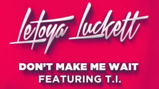 LeToya Luckett "Don't Make Me Wait" featuring T.I. (Remix)
