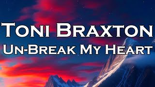 Toni Braxton - Un-Break My Heart (Lyrics)