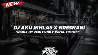 Download lagu DJ AKU IKHLAS X NRESNANI REMIX SLOW BASS BY ZEIN FVNKY🎧 mp3