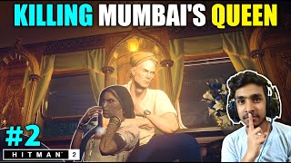 I KILLED MUMBAI'S QUEEN | HITMAN 2 GAMEPLAY #2