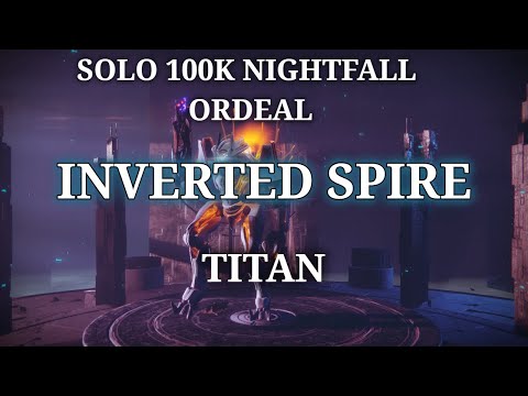 Destiny 2 Solo Master 100K Nightfall Ordeal: Inverted Spire - Titan