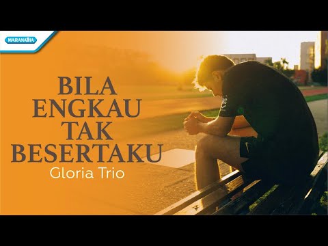 Bila Engkau Tak Besertaku - Gloria Trio (with lyric)