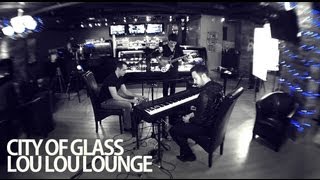 City of Glass - "Memorize the City" (originally by The Organ) at Lou Lou Lounge