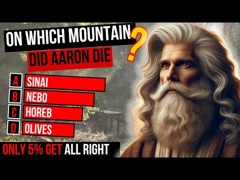 Which Mountain Did Aaron Die ? 20 Questions To Test Your Bible Knowledge
