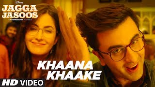 Khaana Khaake Song (Video) l Jagga Jasoos l Ranbir Kapoor Katrina Kaif Pritam Amitabh Bhattacharya
