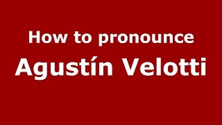 How to pronounce Agustín Velotti