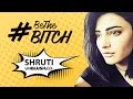 Shruti Haasan Unblushed Be The Bitch