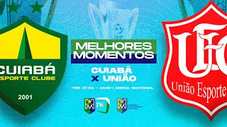 MELHORES MOMENTOS  DE CUIABÁ X UNIÃO