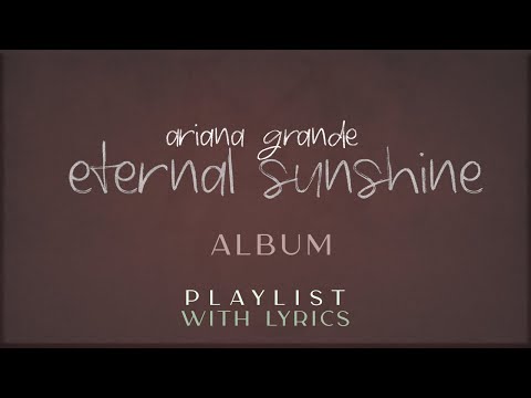 Ariana Grande (e̲t̲e̲r̲n̲a̲l̲ ̲s̲u̲n̲s̲h̲i̲n̲e̲) Full Album with Lyrics