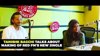 Tanishk Bagchi Talks About Making Of Red FM’s New Jingle