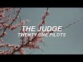 THE JUDGE - twenty one pilots - lyrics