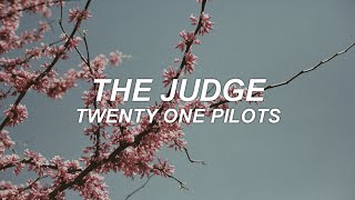 THE JUDGE - twenty one pilots - lyrics