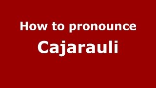 How to pronounce Cajarauli