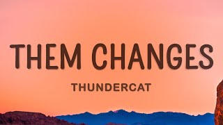 Thundercat - Them Changes [Sped Up] (Lyrics)