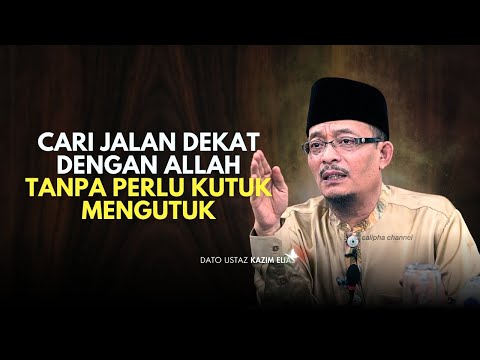 DATO USTAZ KAZIM ELIAS - CARI JALAN DEKAT DENGAN ALLAH