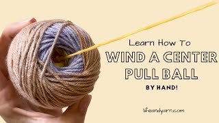 How to Wind a Center Pull Yarn Ball - Easy - NO Swift or Winder Needed!