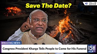 Congress President Kharge Tells People to Come for His Funeral