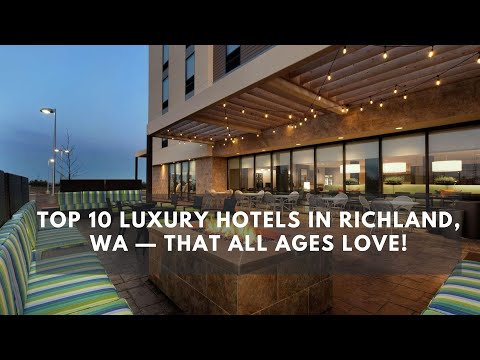 Top 10 Luxury Hotels in Richland, WA — That All Ages Love!